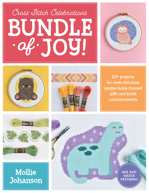 Cross Stitch Celebrations: Bundle of Joy! : 20+ patterns for cross stitching unique baby-themed gifts and birth announcements -  Mollie Johanson