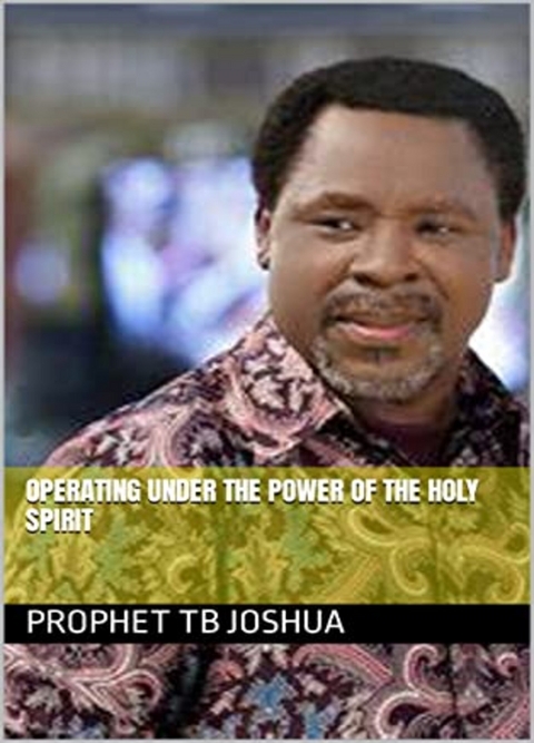 Operating under the Power of the Holy Spirit - Prophet Tb Joshua