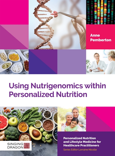 Using Nutrigenomics within Personalized Nutrition - Anne Pemberton