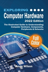 Exploring Computer Hardware - 2022 Edition -  Kevin Wilson