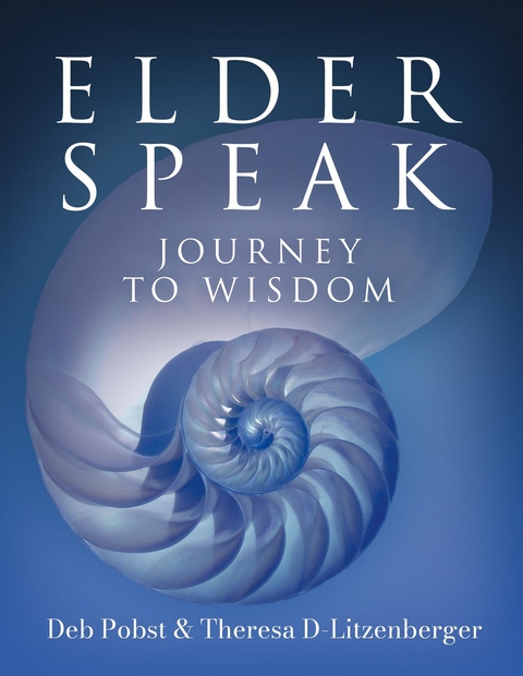 Elder Speak Journey To Wisdom - Deb Pobst, Theresa D-Litzenberger