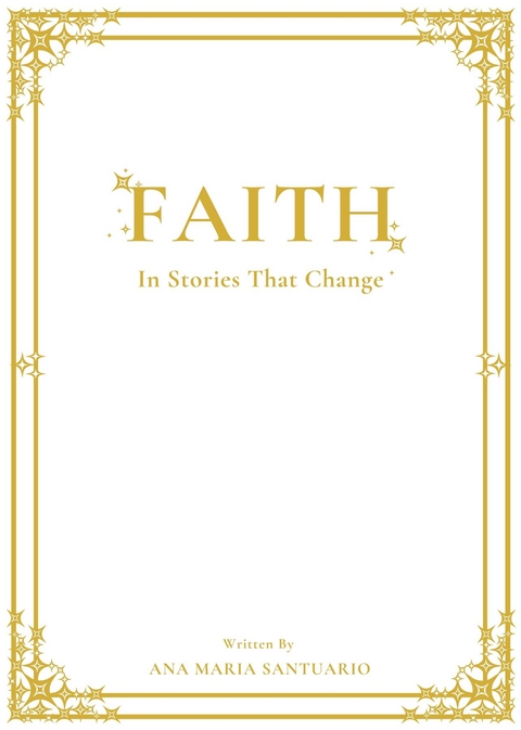 FAITH, In Stories That Change -  Ana Maria Santuario