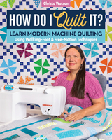How Do I Quilt It? -  Christa Watson