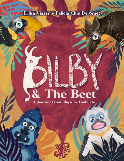 Bilby & The Beet. A Journey from Uluru to Timbuktu - Erika Visser