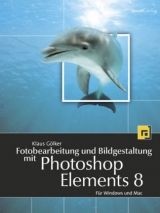 Fotobearbeitung und Bildgestaltung mit Photoshop Elements 8 - Klaus Gölker