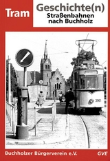 Tram Geschichte(n): Strassenbahnen nach Buchholz - Reinhard Demps, Dieter Geisthardt