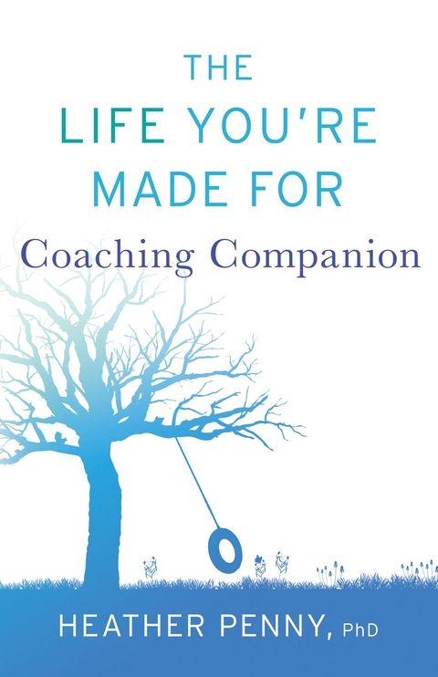 The Life You're Made For Coaching Companion - Heather Penny