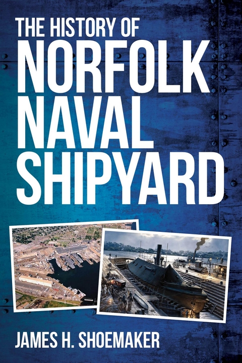 The History of Norfolk Naval Shipyard -  James H. Shoemaker