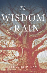 The Wisdom of Rain - Eleanor P Sam