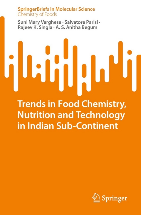 Trends in Food Chemistry, Nutrition and Technology in Indian Sub-Continent -  Suni Mary Varghese,  Salvatore Parisi,  Rajeev K. Singla,  A. S. Anitha Begum