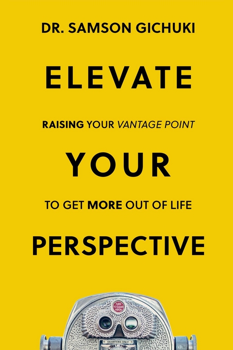 Elevate Your Perspective -  Samson Gichuki