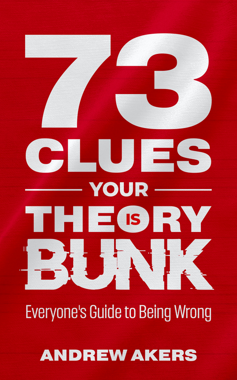 73 Clues Your Theory Is Bunk - Andrew Akers