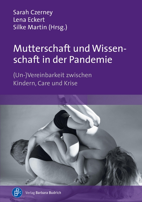 Mutterschaft und Wissenschaft in der Pandemie - Stephanie Haupt, Agnieszka Althaber, Judith Haase