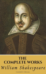 The Complete Works of Shakespeare - William Shakespeare, Classics for all