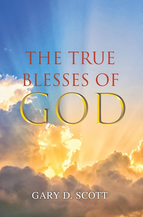 The True Blesses of God - Gary D Scott