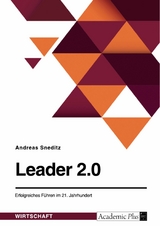 Leader 2.0. Erfolgreiches Führen im 21. Jahrhundert - Andreas Sneditz