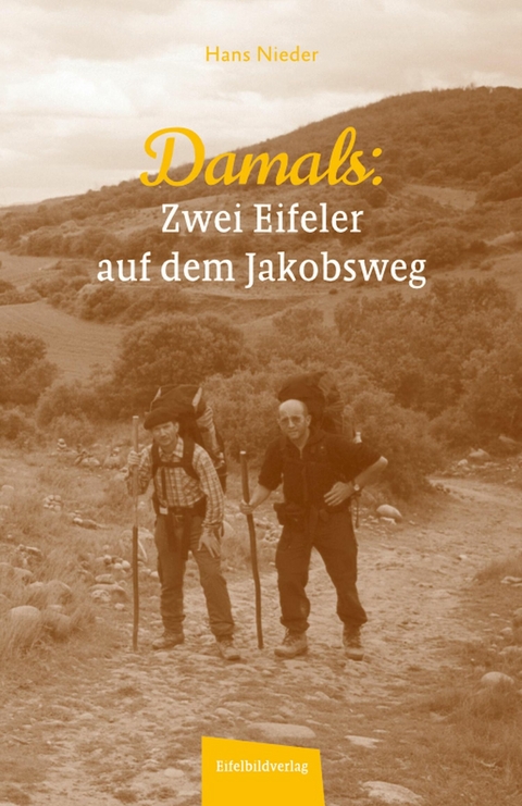 Damals - Zwei Eifeler auf dem Jakobsweg -  Hans Nieder