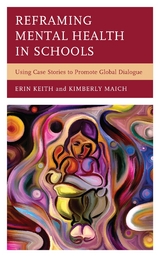 Reframing Mental Health in Schools -  Erin Keith,  Kimberly Maich