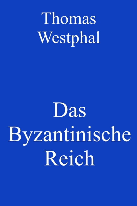 Das Byzantinische Reich - Thomas Westphal