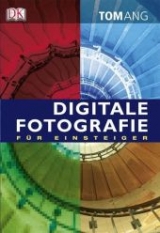 Digitale Fotografie für Einsteiger - Tom Ang