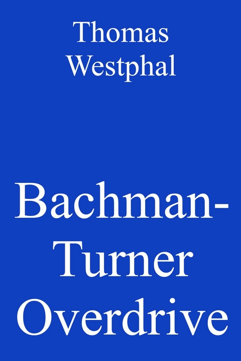 Bachman-Turner Overdrive - Thomas Westphal