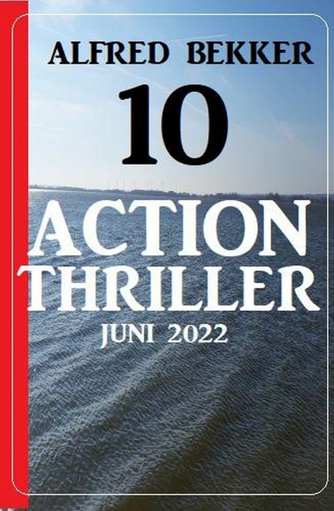 10 Action Thriller Juni 2022 -  Alfred Bekker