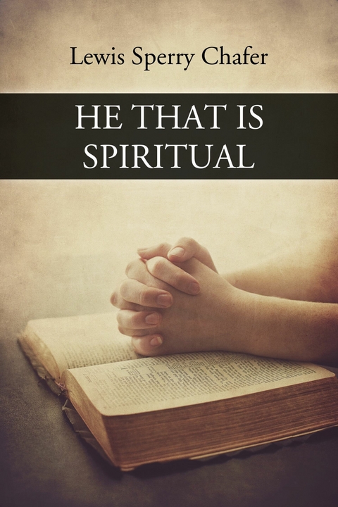 He that is Spiritual -  Lewis Sperry Chafer