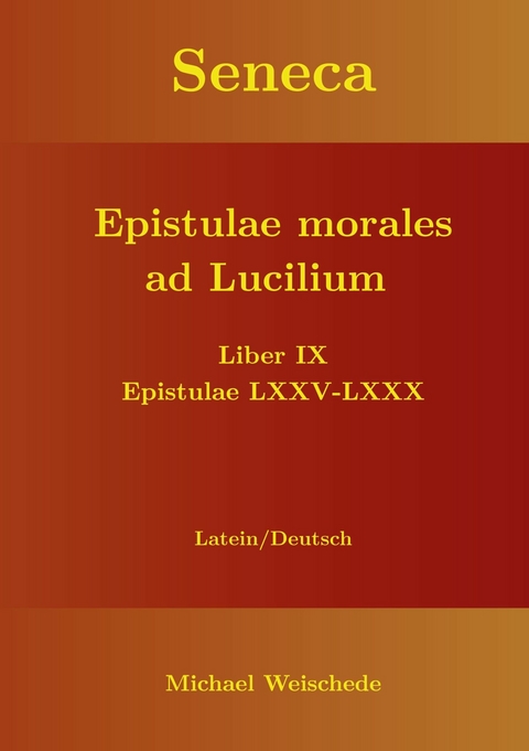 Seneca - Epistulae morales ad Lucilium - Liber IX Epistulae LXXV - LXXX -  Michael Weischede