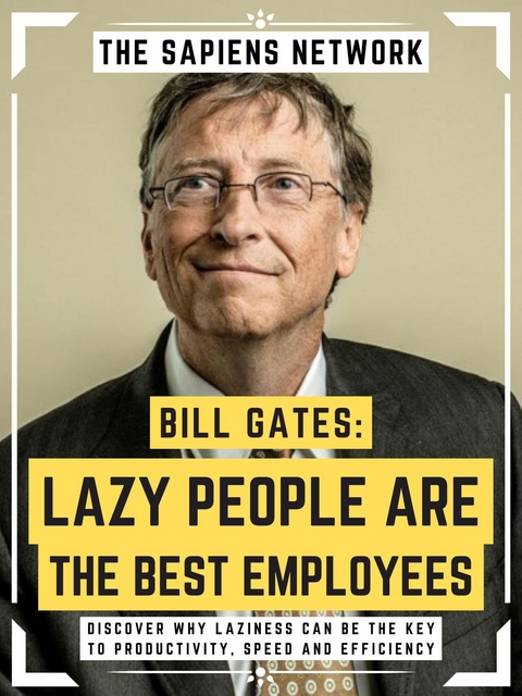 Bill Gates: Lazy People Are The Best Employees -  The Sapiens Network
