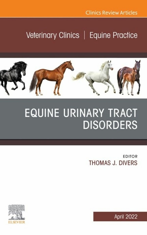 Equine Urinary Tract Disorders, An Issue of Veterinary Clinics of North America: Equine Practice, E-Book - 
