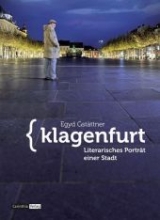 Klagenfurt: Literarisches Porträt einer Stadt - Egyd Gstättner