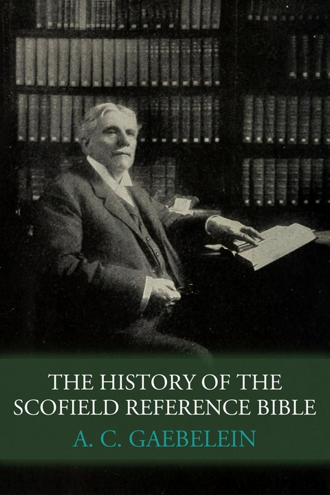 The History of the Scofield Reference Bible -  A. C. Gaebelein