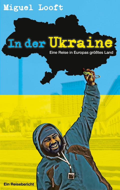 In der Ukraine - Eine Reise in Europas größtes Land -  Miguel Looft