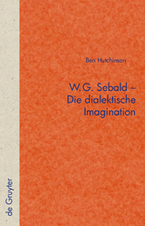 W.G. Sebald – Die dialektische Imagination - Ben Hutchinson