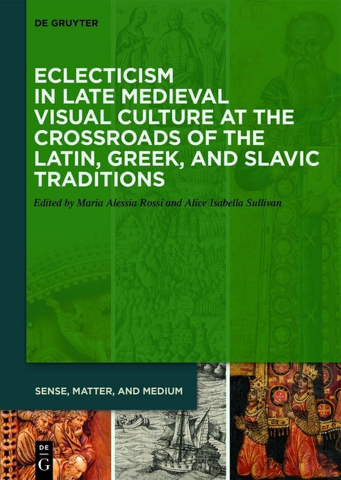 Eclecticism in Late Medieval Visual Culture at the Crossroads of the Latin, Greek, and Slavic Traditions - 