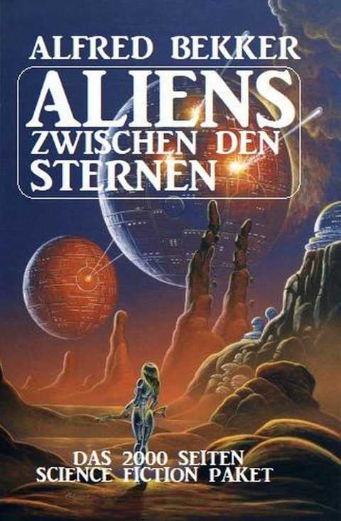 Aliens zwischen den Sternen: Das 2000 Seiten Science Fiction Paket -  Alfred Bekker