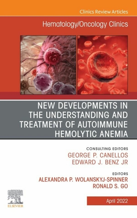 New Developments in the Understanding and Treatment of Autoimmune Hemolytic Anemia, An Issue of Hematology/Oncology Clinics of North America, E-Book - 