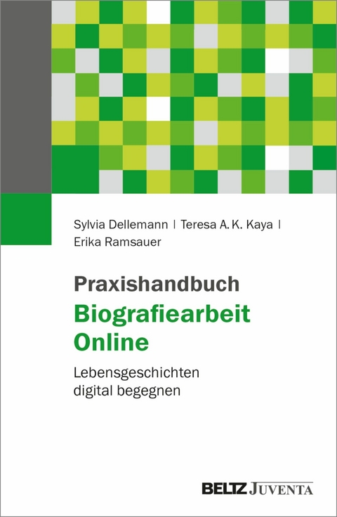 Praxishandbuch Biografiearbeit Online -  Sylvia Dellemann,  Teresa A.K. Kaya,  Erika Ramsauer