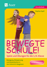 Bewegte Schule! Spiele und Übungen für die 3./4. Klasse - Stephan Zopfi