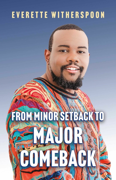 From Minor Setback to Major Comeback -  Everette Witherspoon