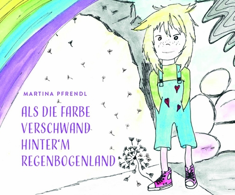 Als die Farbe verschwand hinter`m RegenbogenLand -  Martina Pfrendl