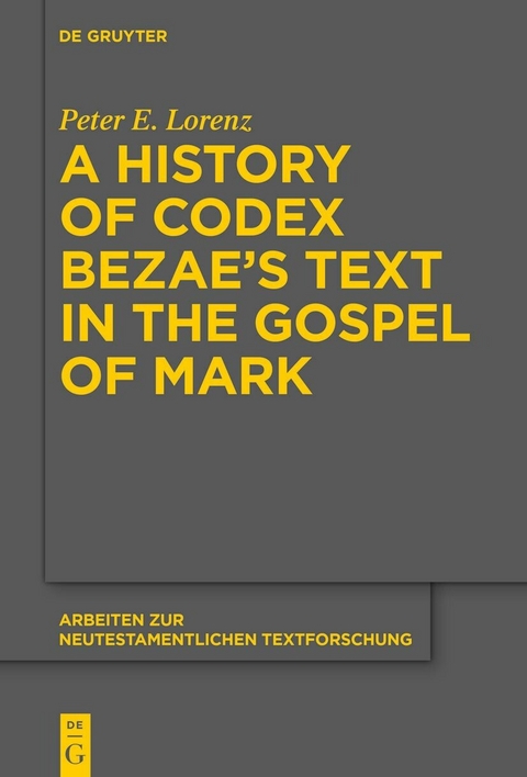A History of Codex Bezae's Text in the Gospel of Mark -  Peter E. Lorenz