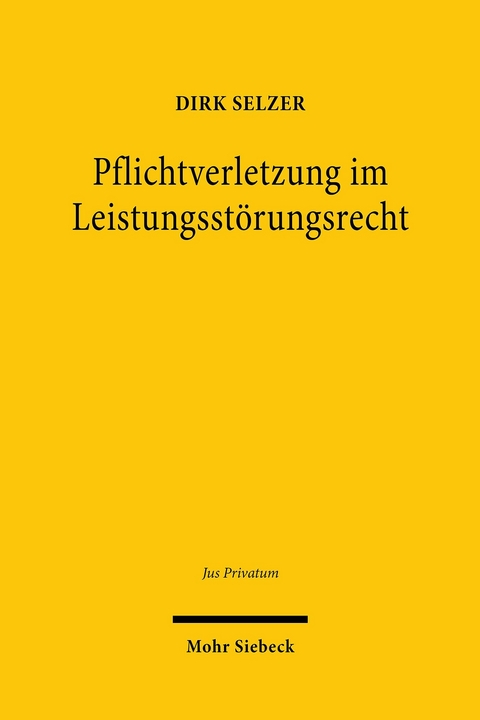 Pflichtverletzung im Leistungsstörungsrecht -  Dirk Selzer