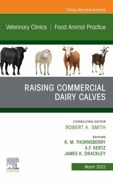 Raising Commercial Dairy Calves, An Issue of Veterinary Clinics of North America: Food Animal Practice, E-Book - 