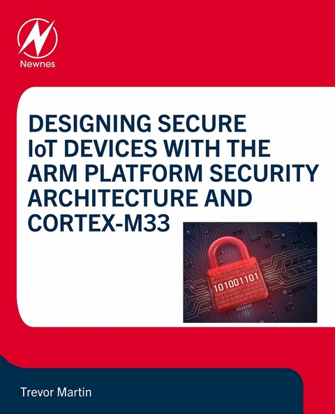 Designing Secure IoT Devices with the Arm Platform Security Architecture and Cortex-M33 -  Trevor Martin