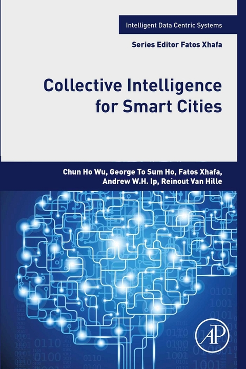 Collective Intelligence for Smart Cities -  Reinout Van Hille,  George To Sum Ho,  Andrew W. H. Ip,  Chun HO WU,  Fatos Xhafa