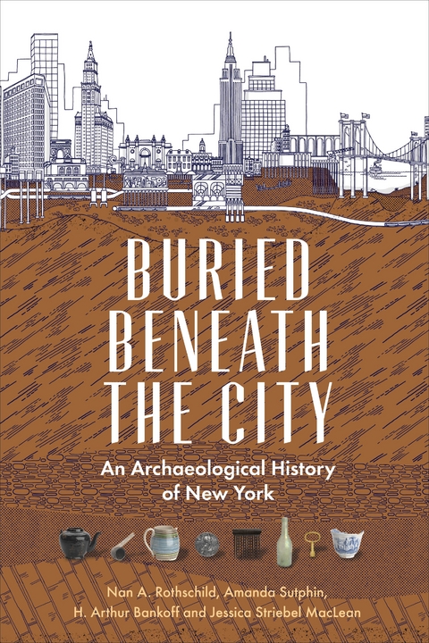 Buried Beneath the City - Nan A. Rothschild, Amanda Sutphin, H. Arthur Bankoff, Jessica Striebel MacLean