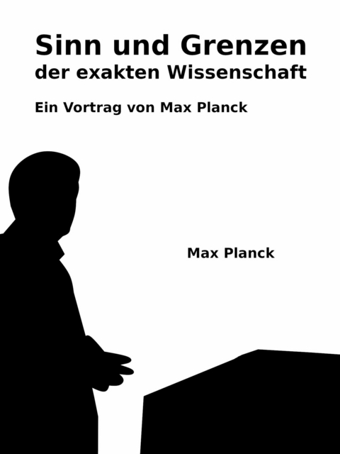 Sinn und Grenzen der exakten Wissenschaft - Max Planck