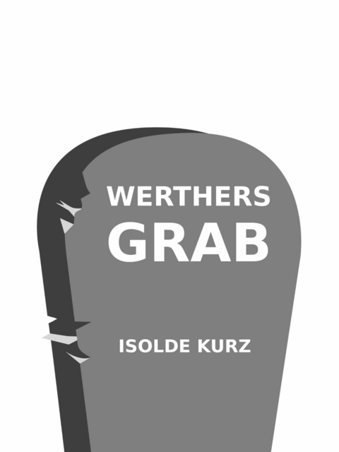 Werthers Grab - Isolde Kurz