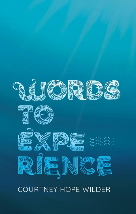 Words to Experience -  Courtney Hope Wilder
